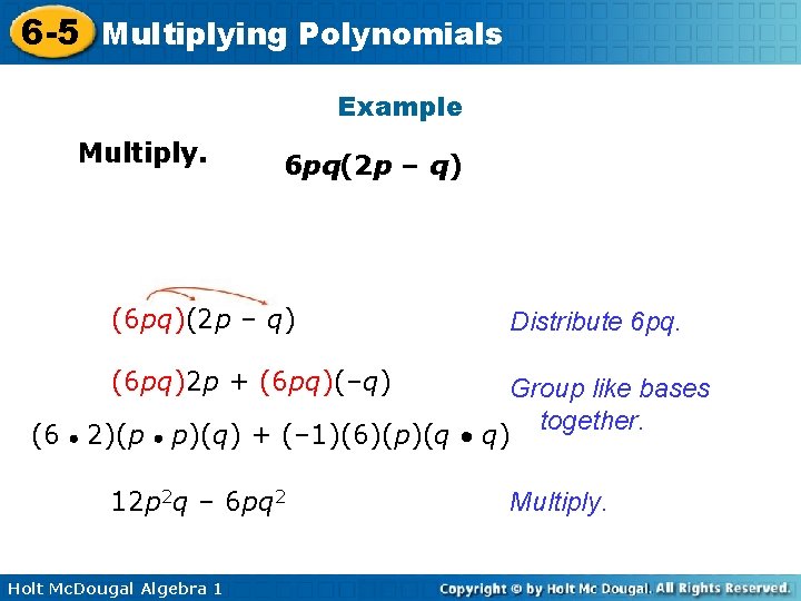 6 -5 Multiplying Polynomials Example Multiply. 6 pq(2 p – q) (6 pq)(2 p