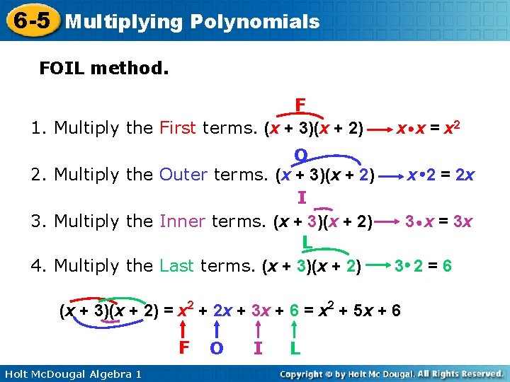 6 -5 Multiplying Polynomials FOIL method. F 1. Multiply the First terms. (x +