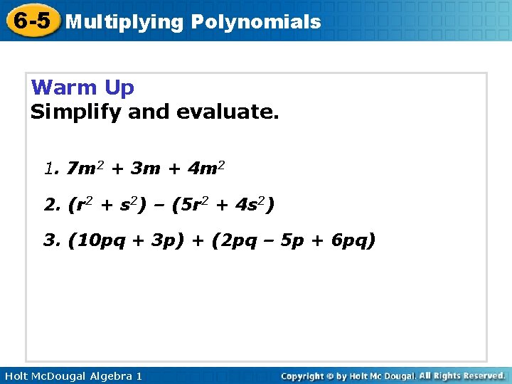 6 -5 Multiplying Polynomials Warm Up Simplify and evaluate. 1. 7 m 2 +