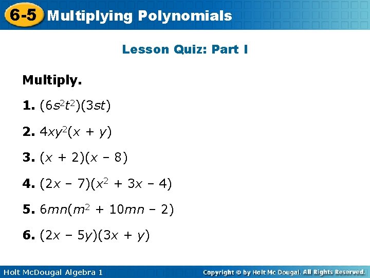 6 -5 Multiplying Polynomials Lesson Quiz: Part I Multiply. 1. (6 s 2 t