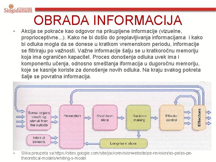 OBRADA INFORMACIJA • Akcija se pokraće kao odgovor na prikupljene informacije (vizuelne, proprioceptivne. .