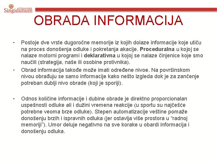 OBRADA INFORMACIJA • • • Postoje dve vrste dugoročne memorije iz kojih dolaze informacije