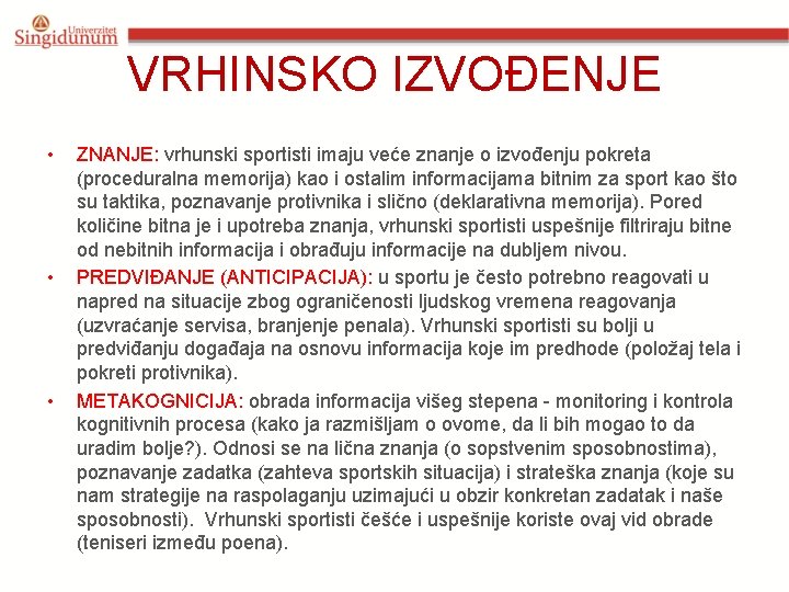 VRHINSKO IZVOĐENJE • • • ZNANJE: vrhunski sportisti imaju veće znanje o izvođenju pokreta