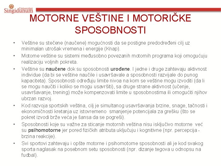 MOTORNE VEŠTINE I MOTORIČKE SPOSOBNOSTI • • • Veštine su stečene (naučene) mogućnosti da