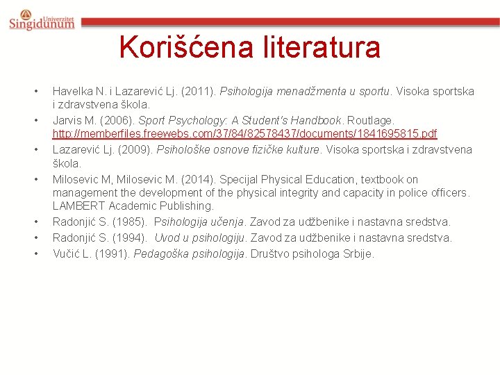 Korišćena literatura • • Havelka N. i Lazarević Lj. (2011). Psihologija menadžmenta u sportu.