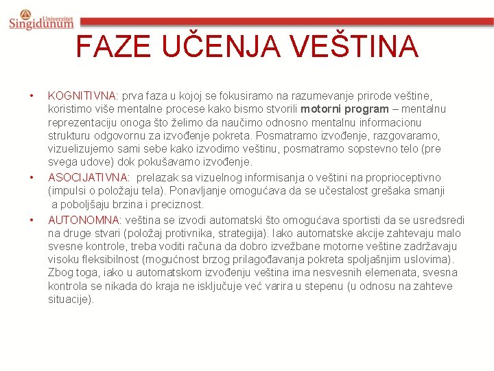 FAZE UČENJA VEŠTINA • • • KOGNITIVNA: prva faza u kojoj se fokusiramo na