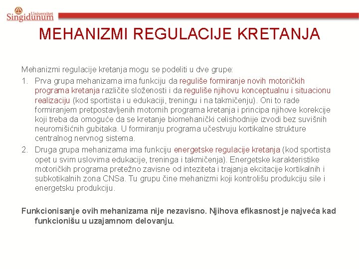 MEHANIZMI REGULACIJE KRETANJA Mehanizmi regulacije kretanja mogu se podeliti u dve grupe: 1. Prva