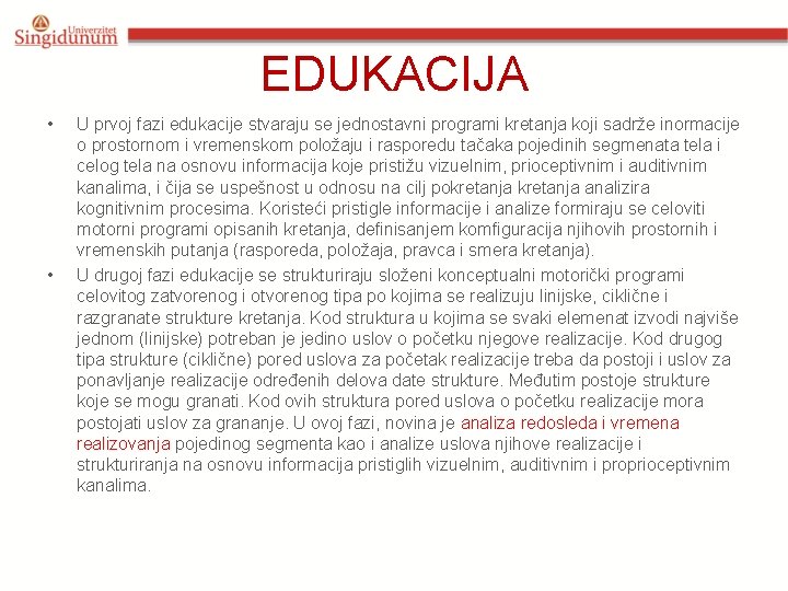 EDUKACIJA • • U prvoj fazi edukacije stvaraju se jednostavni programi kretanja koji sadrže