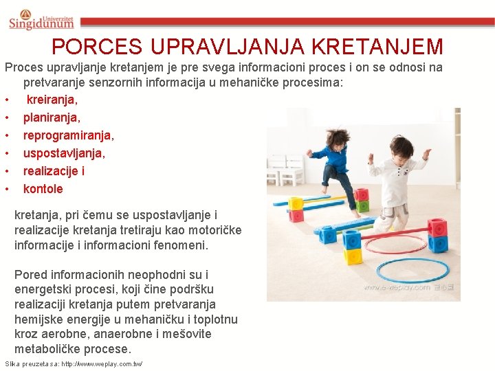 PORCES UPRAVLJANJA KRETANJEM Proces upravljanje kretanjem je pre svega informacioni proces i on se