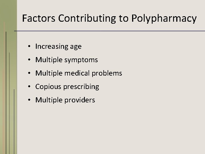Factors Contributing to Polypharmacy • Increasing age • Multiple symptoms • Multiple medical problems