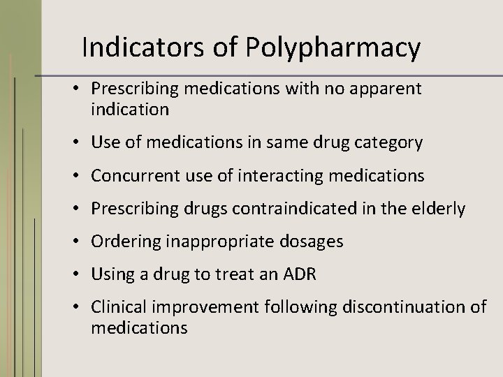 Indicators of Polypharmacy • Prescribing medications with no apparent indication • Use of medications