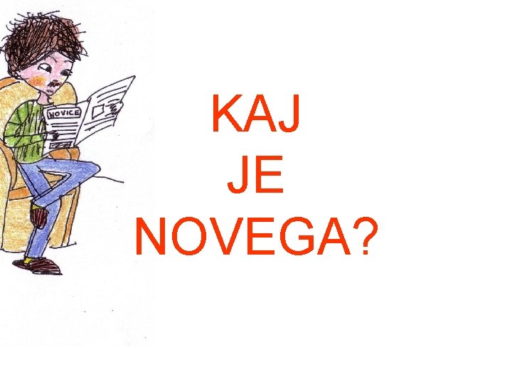 KAJ JE NOVEGA? 