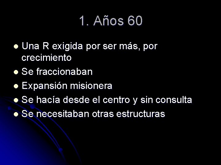 1. Años 60 Una R exigida por ser más, por crecimiento l Se fraccionaban