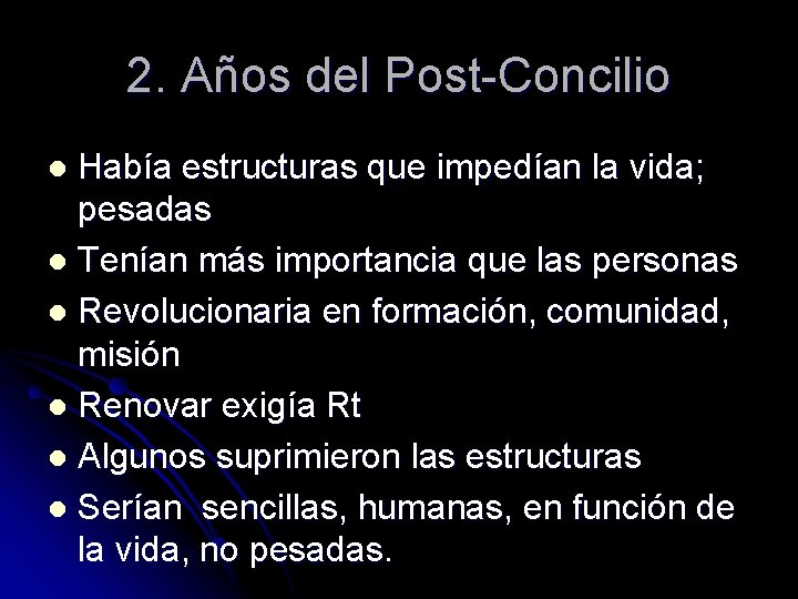 2. Años del Post-Concilio Había estructuras que impedían la vida; pesadas l Tenían más