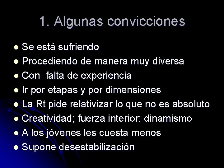 1. Algunas convicciones Se está sufriendo l Procediendo de manera muy diversa l Con