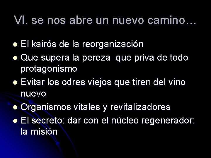 VI. se nos abre un nuevo camino… El kairós de la reorganización l Que