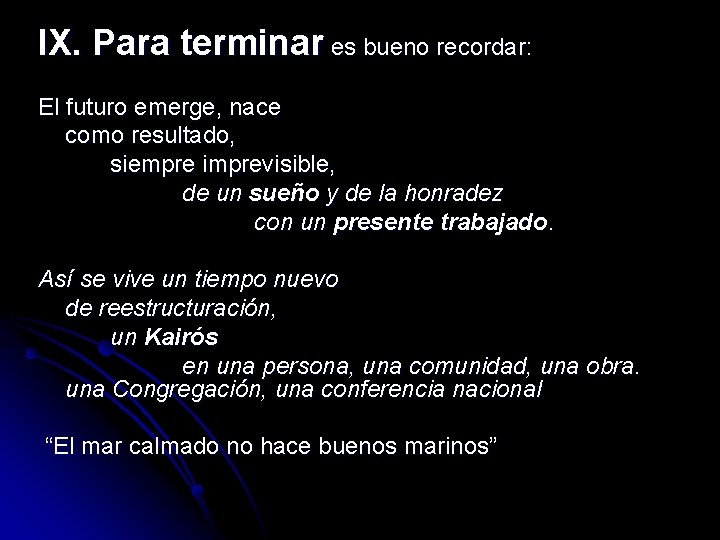 IX. Para terminar es bueno recordar: El futuro emerge, nace como resultado, siempre imprevisible,