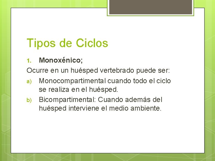 Tipos de Ciclos Monoxénico; Ocurre en un huésped vertebrado puede ser: a) Monocompartimental cuando