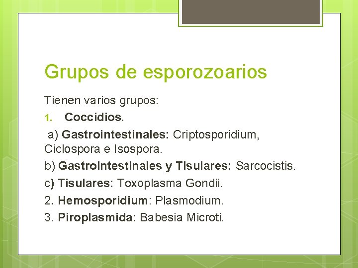 Grupos de esporozoarios Tienen varios grupos: 1. Coccidios. a) Gastrointestinales: Criptosporidium, Ciclospora e Isospora.