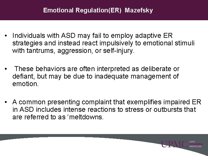 Emotional Regulation(ER) Mazefsky • Individuals with ASD may fail to employ adaptive ER strategies Emotional Regulation(ER) Mazefsky • Individuals with ASD may fail to employ adaptive ER strategies