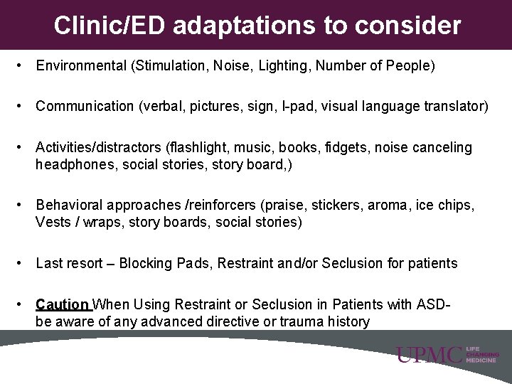 Clinic/ED adaptations to consider • Environmental (Stimulation, Noise, Lighting, Number of People) • Communication Clinic/ED adaptations to consider • Environmental (Stimulation, Noise, Lighting, Number of People) • Communication