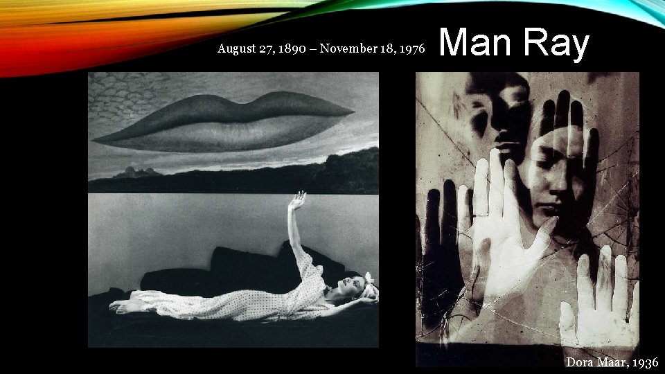 August 27, 1890 – November 18, 1976 Man Ray Dora Maar, 1936 