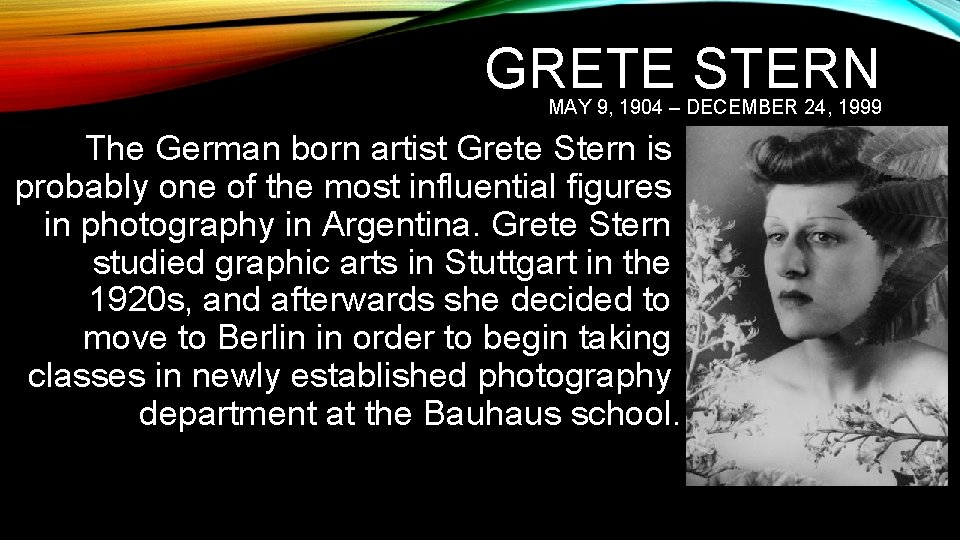 GRETE STERN MAY 9, 1904 – DECEMBER 24, 1999 The German born artist Grete
