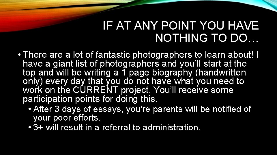 IF AT ANY POINT YOU HAVE NOTHING TO DO… • There a lot of