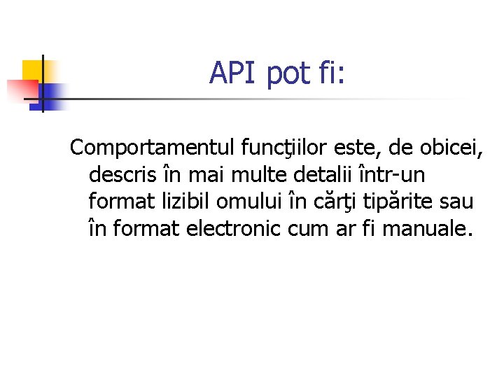 API pot fi: Comportamentul funcţiilor este, de obicei, descris în mai multe detalii într-un