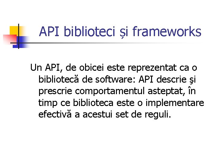 API biblioteci și frameworks Un API, de obicei este reprezentat ca o bibliotecă de