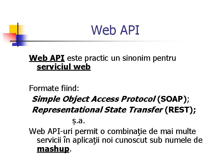 Web API este practic un sinonim pentru serviciul web Formate fiind: Simple Object Access