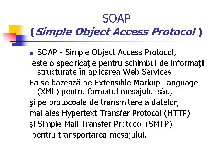 SOAP (Simple Object Access Protocol ) SOAP - Simple Object Access Protocol, este o