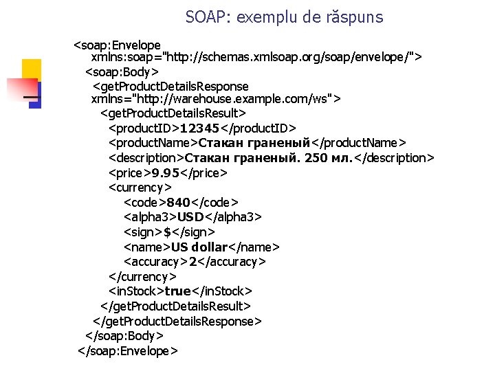 SOAP: exemplu de răspuns <soap: Envelope xmlns: soap="http: //schemas. xmlsoap. org/soap/envelope/"> <soap: Body> <get.