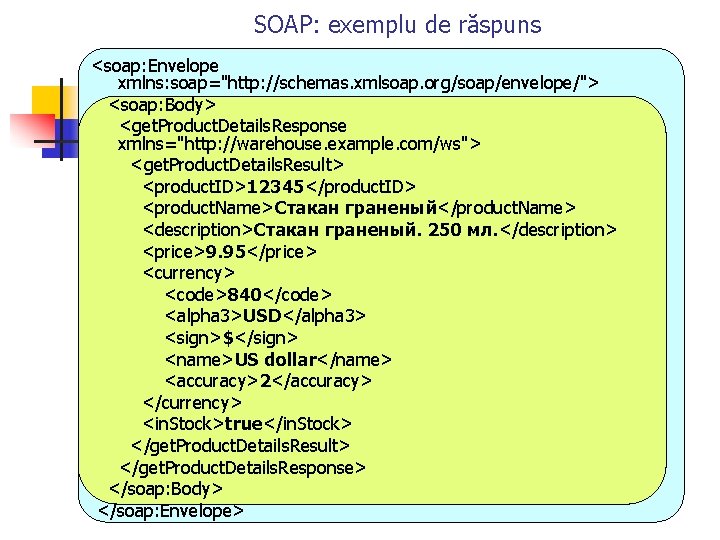 SOAP: exemplu de răspuns <soap: Envelope xmlns: soap="http: //schemas. xmlsoap. org/soap/envelope/"> <soap: Body> <get.