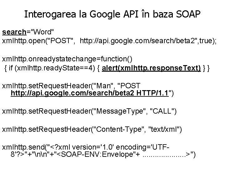 Interogarea la Google API în baza SOAP search="Word" xmlhttp. open("POST", http: //api. google. com/search/beta