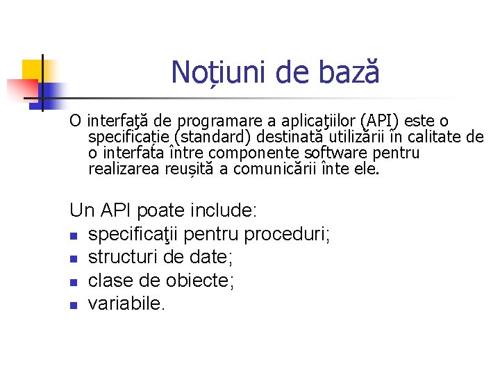 Noțiuni de bază O interfaţă de programare a aplicaţiilor (API) este o specificație (standard)