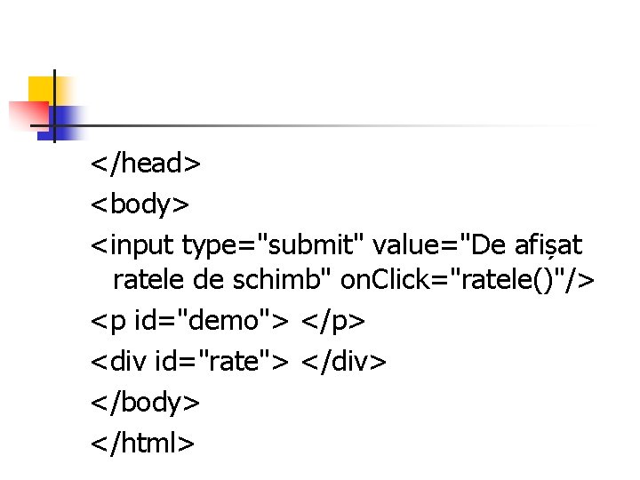</head> <body> <input type="submit" value="De afișat ratele de schimb" on. Click="ratele()"/> <p id="demo"> </p>
