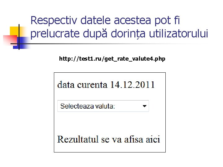 Respectiv datele acestea pot fi prelucrate după dorința utilizatorului http: //test 1. ru/get_rate_valute 4.