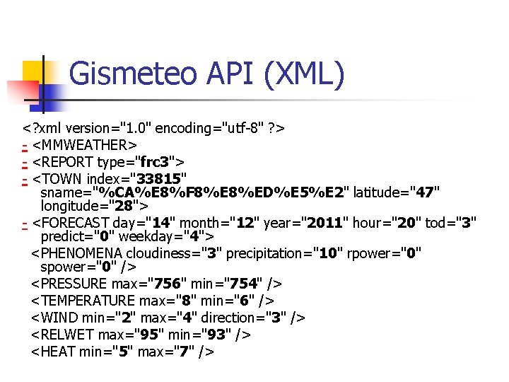 Gismeteo API (XML) <? xml version="1. 0" encoding="utf-8" ? > - <MMWEATHER> - <REPORT