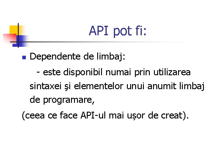 API pot fi: n Dependente de limbaj: - este disponibil numai prin utilizarea sintaxei