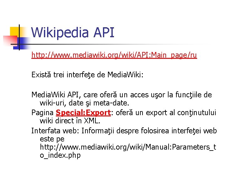 Wikipedia API http: //www. mediawiki. org/wiki/API: Main_page/ru Există trei interfeţe de Media. Wiki: Media.