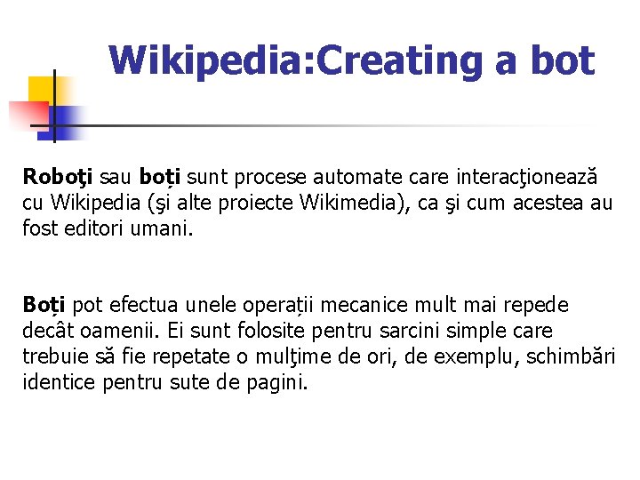 Wikipedia: Creating a bot Roboţi sau boți sunt procese automate care interacţionează cu Wikipedia