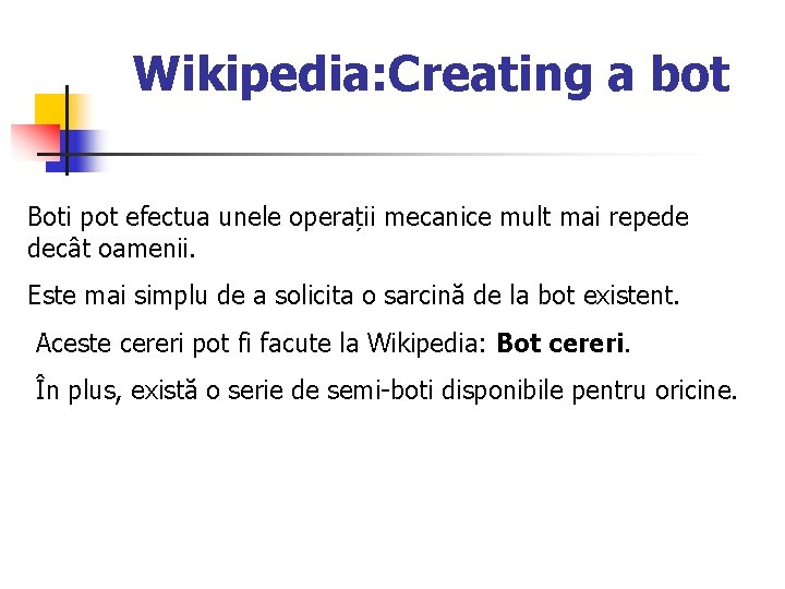Wikipedia: Creating a bot Boti pot efectua unele operații mecanice mult mai repede decât