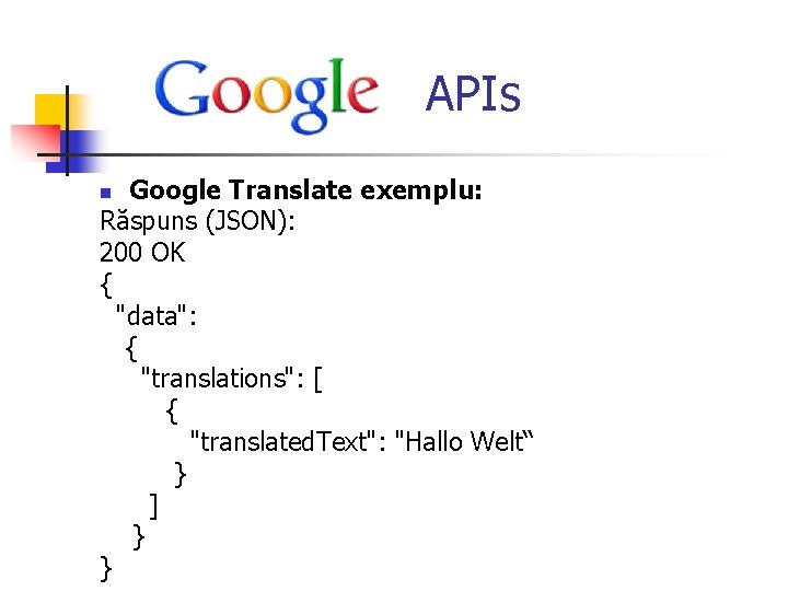  APIs Google Translate exemplu: Răspuns (JSON): 200 OK { "data": { "translations": [