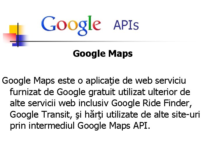  APIs Google Maps este o aplicaţie de web serviciu furnizat de Google gratuit