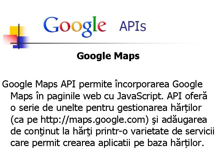  APIs Google Maps API permite încorporarea Google Maps în paginile web cu Java.