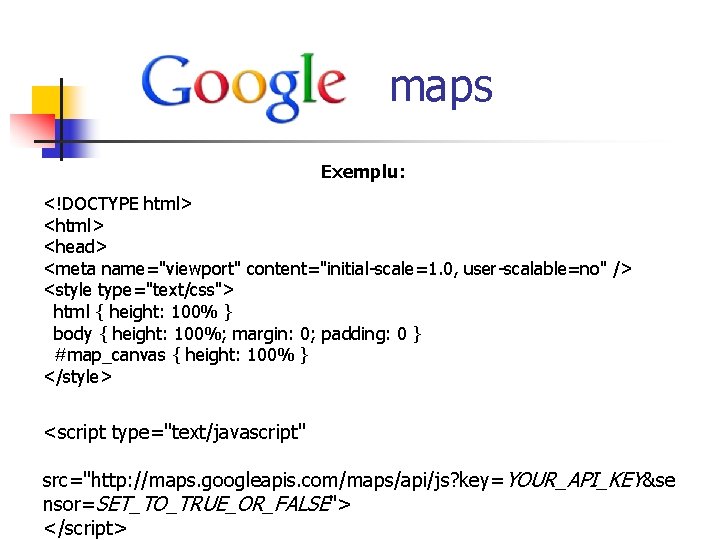  maps Exemplu: <!DOCTYPE html> <head> <meta name="viewport" content="initial-scale=1. 0, user-scalable=no" /> <style type="text/css">