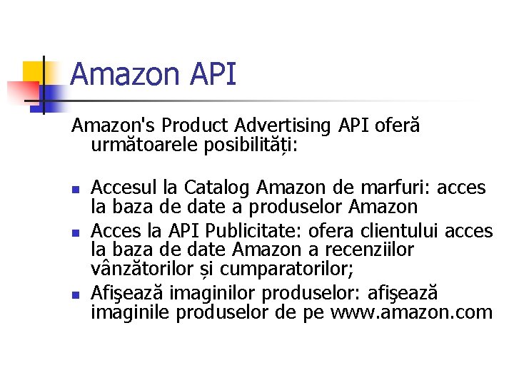 Amazon API Amazon's Product Advertising API oferă următoarele posibilități: n n n Accesul la