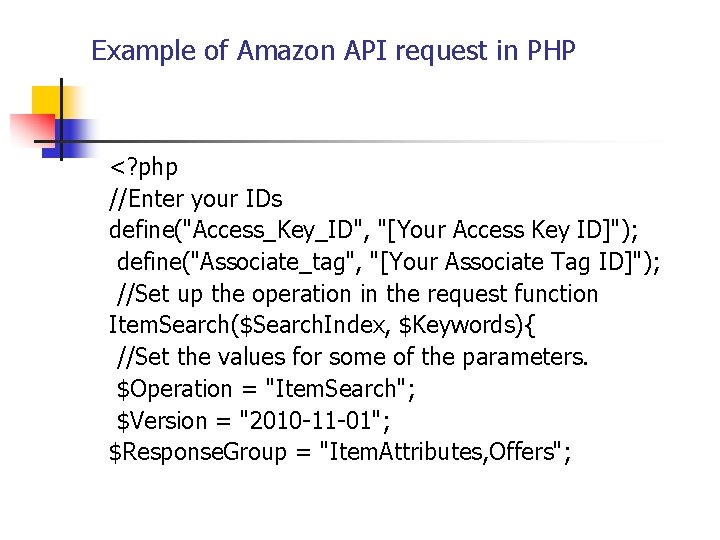 Example of Amazon API request in PHP <? php //Enter your IDs define("Access_Key_ID", "[Your