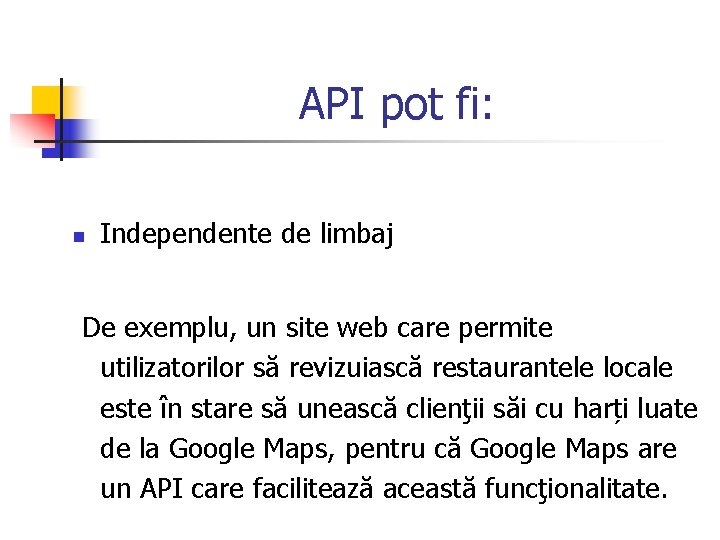 API pot fi: n Independente de limbaj De exemplu, un site web care permite